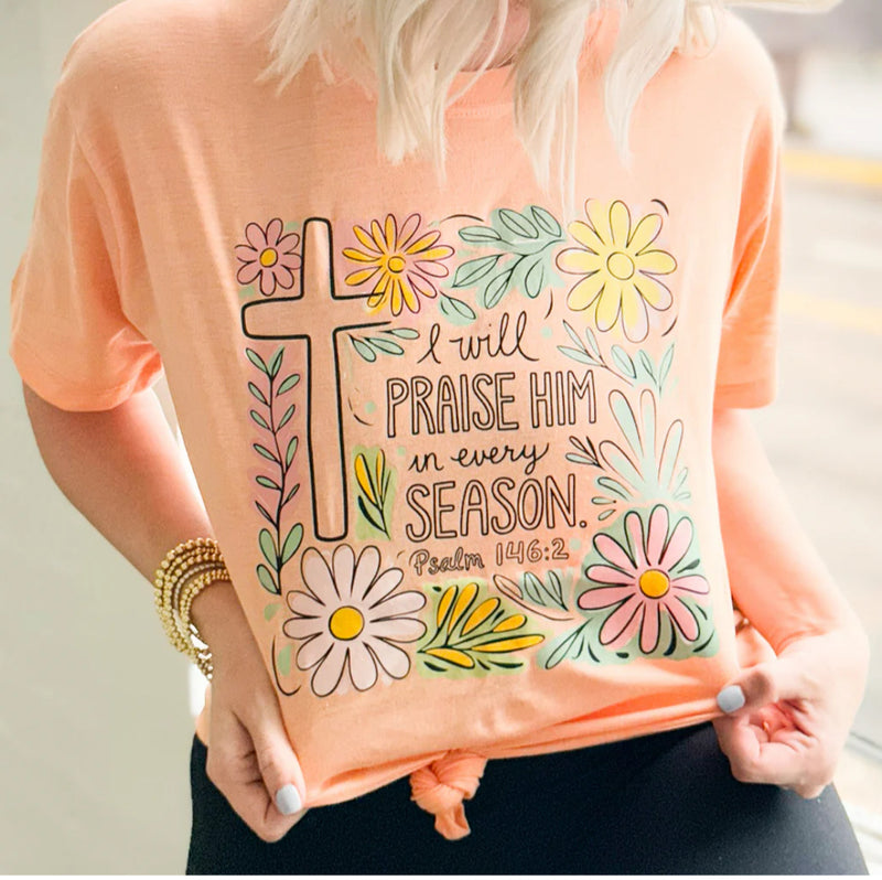 I Will Praise Him In Every Season Apricot Tee