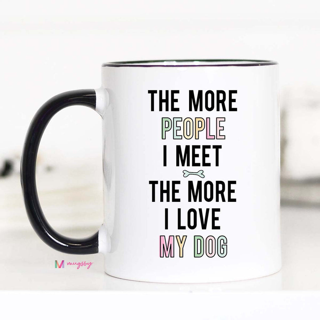 The More People I Meet The More I Love My Dog Mug