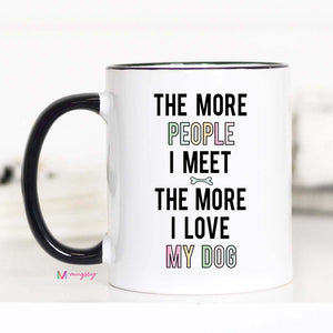 The More People I Meet The More I Love My Dog Mug