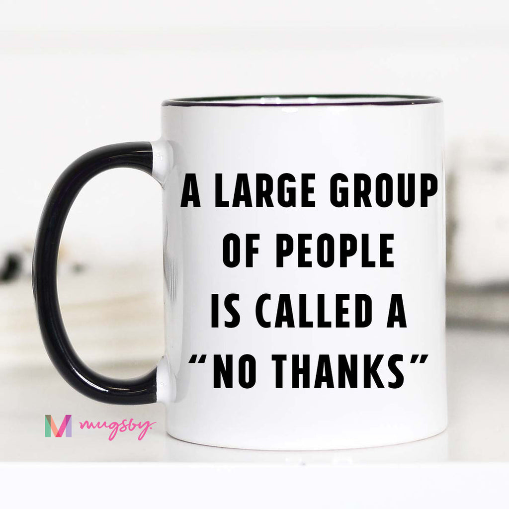 A Large Group Of People Is Called A No Thanks Mug