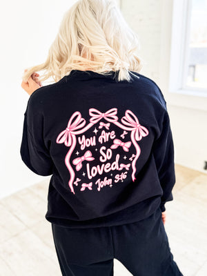 PREORDER You Are So Loved Pink Bow Black Sweatshirt or Sweatpants