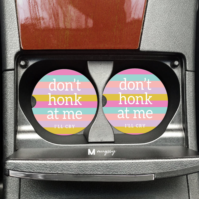 Don't Honk At Me I'll Cry - Car Coaster