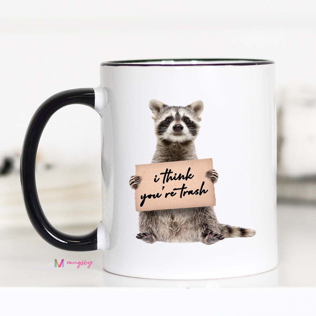 I Think You're Trash Raccoon Mug