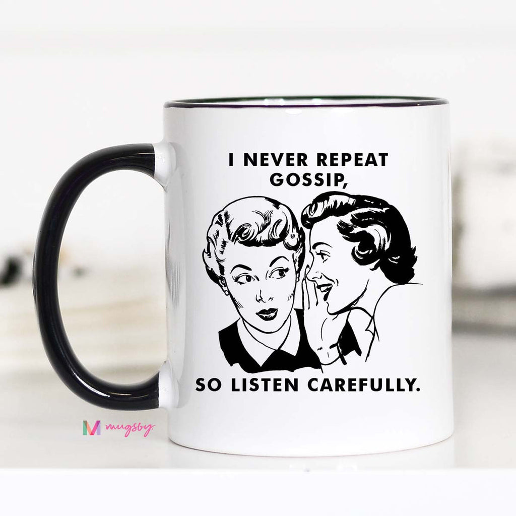 I Never Repeat Gossip So Listen Carefully Mug