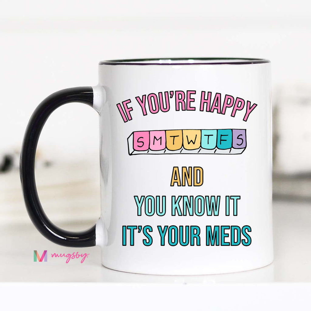 If You're Happy And You Know It It's Your Meds Mug